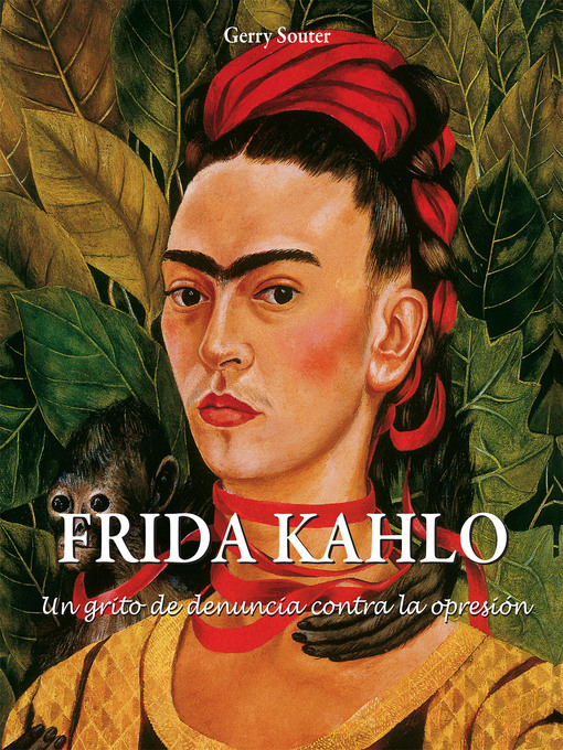 Title details for Frida Kahlo--Un grito de denuncia contra la opresión. by Gerry Souter - Available